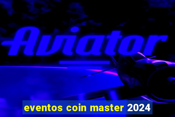 eventos coin master 2024